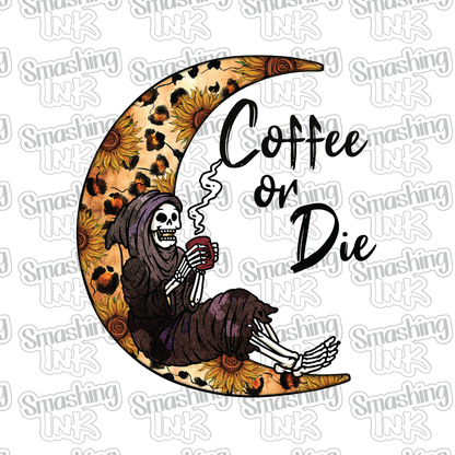 Coffee Or Die - Heat Transfer | DTF | Sublimation (TAT 3 BUS DAYS) [8A-21HTV]