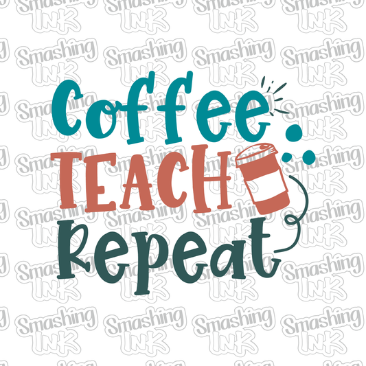 Coffee Teach Repeat - Heat Transfer | DTF | Sublimation (TAT 3 BUS DAYS) [10B-6HTV]