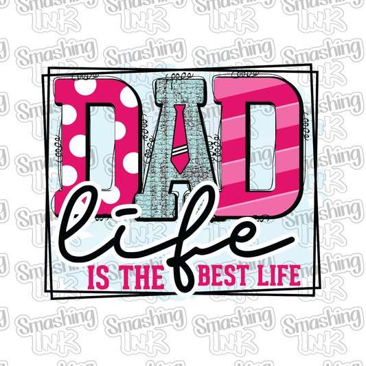 Dad Life Is The Best Life - Heat Transfer | DTF | Sublimation (TAT 3 BUS DAYS) [5B-31HTV]