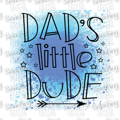 Dad's Little Dude - Heat Transfer | DTF | Sublimation (TAT 3 BUS DAYS) [5B-9HTV]