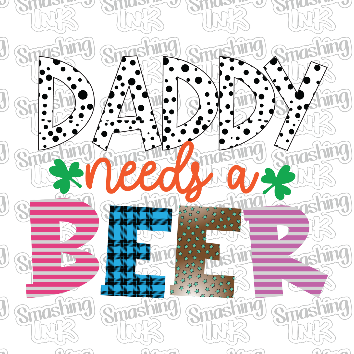 Daddy Needs A Beer - Heat Transfer | DTF | Sublimation (TAT 3 BUS DAYS) [8B-2HTV]