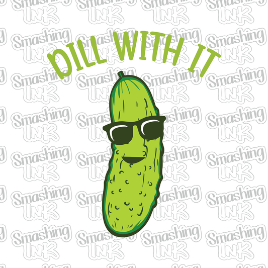 Dill With It - Heat Transfer | DTF | Sublimation (TAT 3 BUS DAYS) [8E-2HTV]