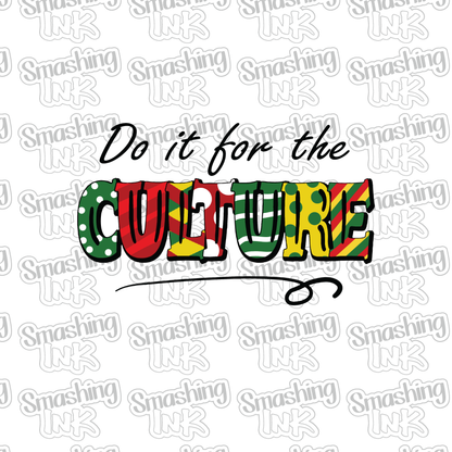 Do It For The Culture - Heat Transfer | DTF | Sublimation (TAT 3 BUS DAYS) [7F-3HTV]