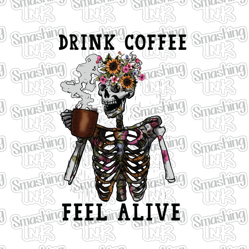 Drink Coffee Feel Alive - Heat Transfer | DTF | Sublimation (TAT 3 BUS DAYS) [8A-23HTV]