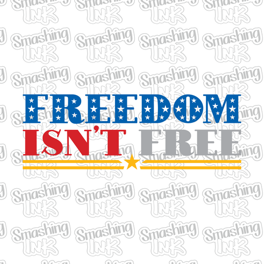 Freedom Isn't Free - Heat Transfer | DTF | Sublimation (TAT 3 BUS DAYS) [15B-5HTV]