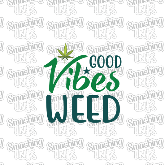 Good Vibes Weed - Heat Transfer | DTF | Sublimation (TAT 3 BUS DAYS) [2E-3HTV]