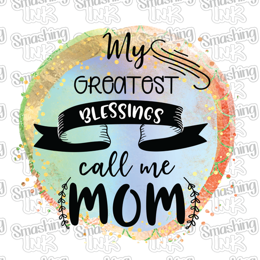 Greatest Blessings Call Me Mom - Heat Transfer | DTF | Sublimation (TAT 3 BUS DAYS) [4N-11HTV]