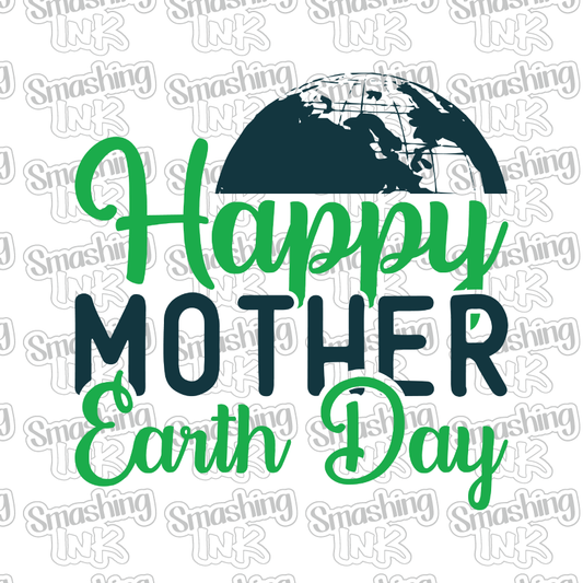 Happy Mother Earth Day - Heat Transfer | DTF | Sublimation (TAT 3 BUS DAYS) [7D-8HTV]