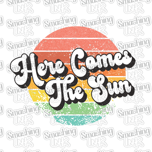 Here Comes The Sun - Heat Transfer | DTF | Sublimation (TAT 3 BUS DAYS) [4I-6HTV]