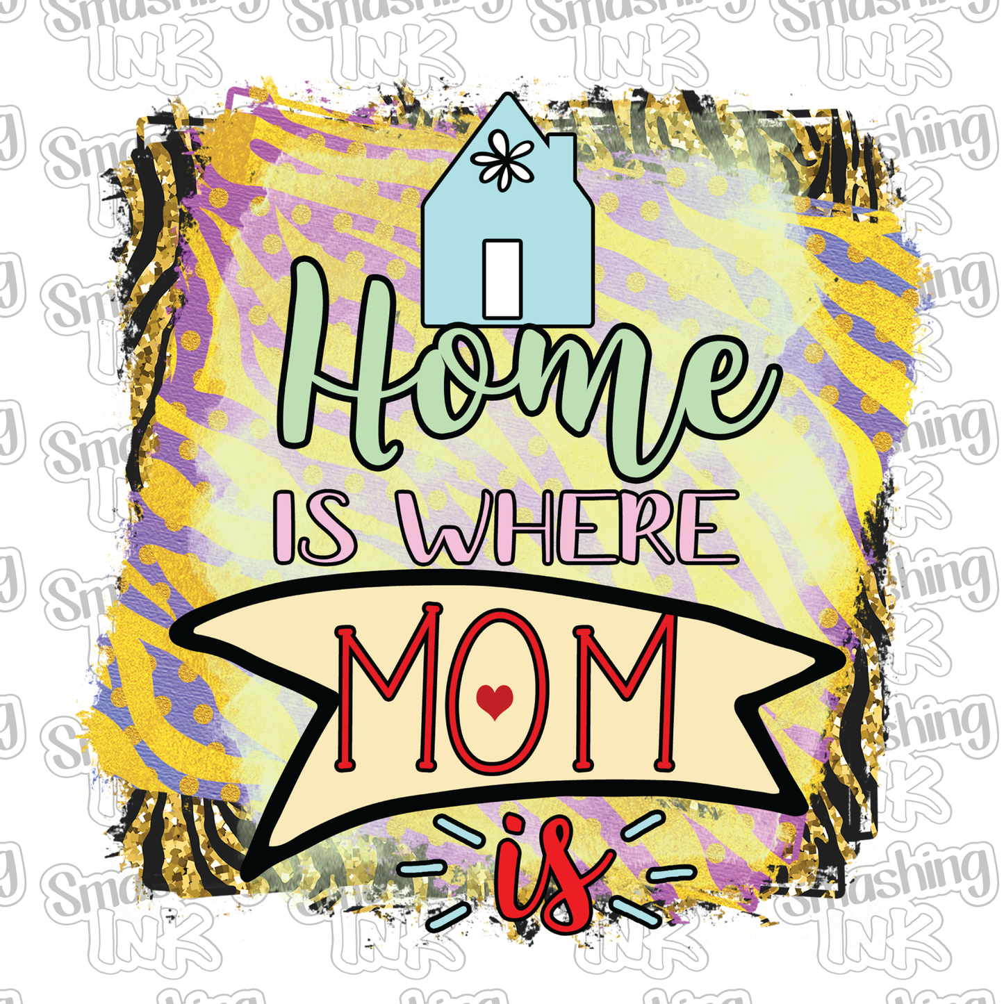 Home Is Where The Mom Is - Heat Transfer | DTF | Sublimation (TAT 3 BUS DAYS) [4N-6HTV]