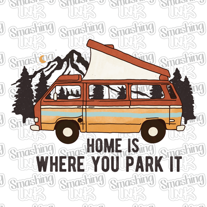 Home Is Where You Park It - Heat Transfer | DTF | Sublimation (TAT 3 BUS DAYS) [9F-12HTV]