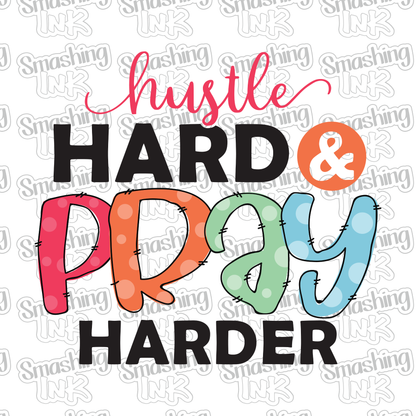 Hustle Hard Pray Harder - Heat Transfer | DTF | Sublimation (TAT 3 BUS DAYS) [17A-4HTV]