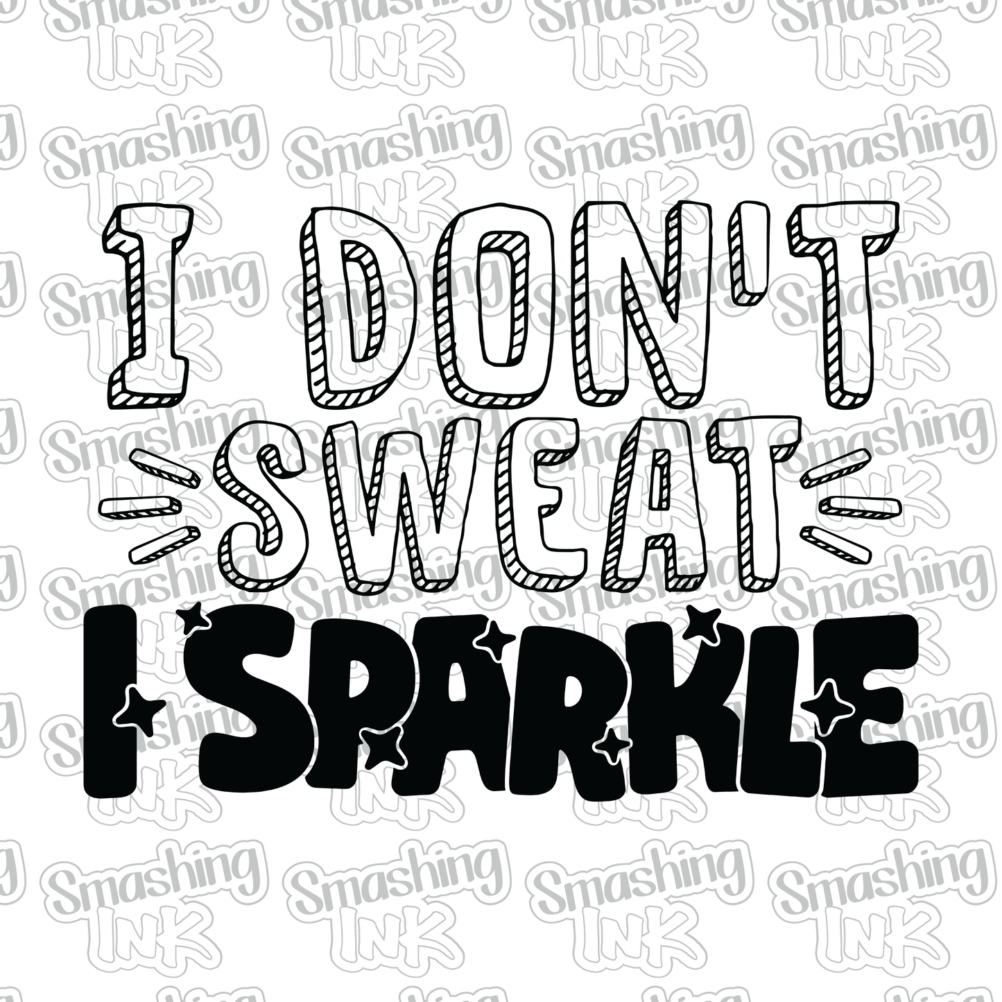 I Don't Sweat I Sparkle - Heat Transfer | DTF | Sublimation (TAT 3 BUS DAYS) [9G-5HTV]
