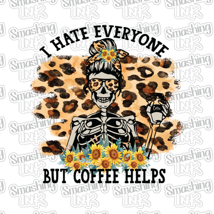 I Hate Everyone But Coffee Helps - Heat Transfer | DTF | Sublimation (TAT 3 BUS DAYS) [8A-16HTV]