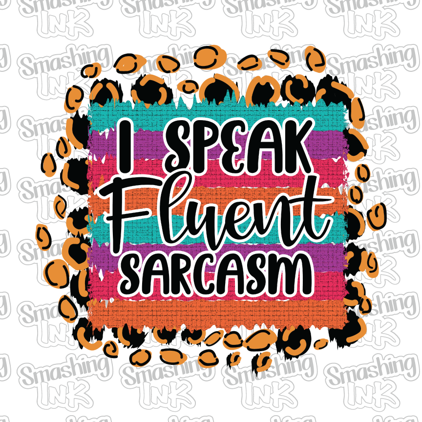 I Speak Fluent Sarcasm - Heat Transfer | DTF | Sublimation (TAT 3 BUS DAYS) [2C-4HTV]