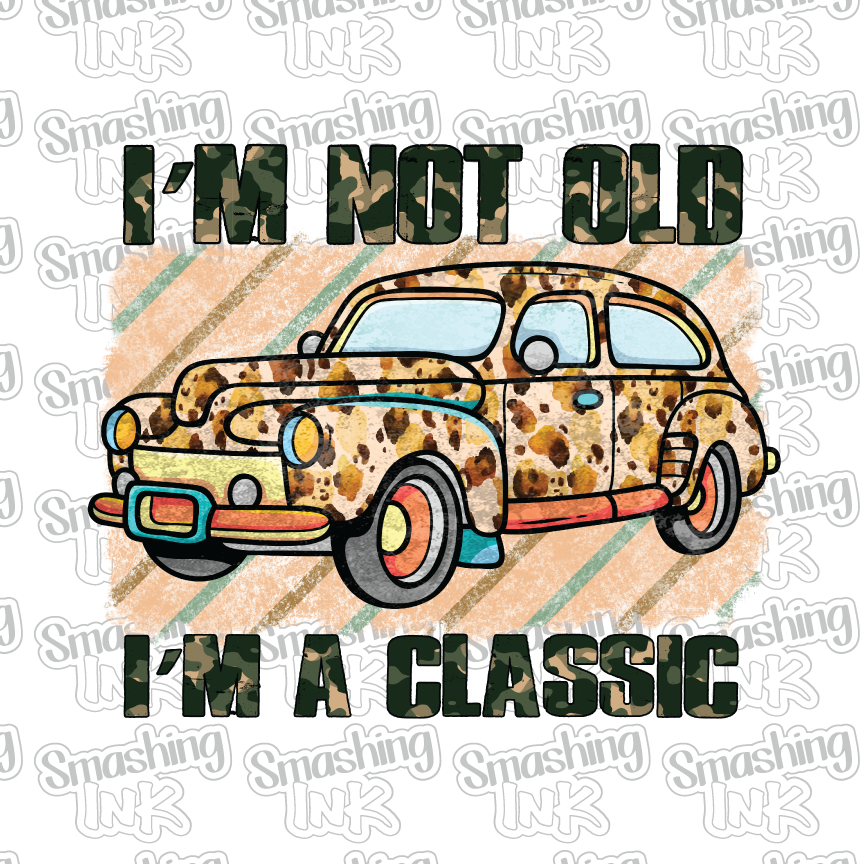 I'm Not Old I'm A Classic - Heat Transfer | DTF | Sublimation (TAT 3 BUS DAYS) [4P-15HTV]