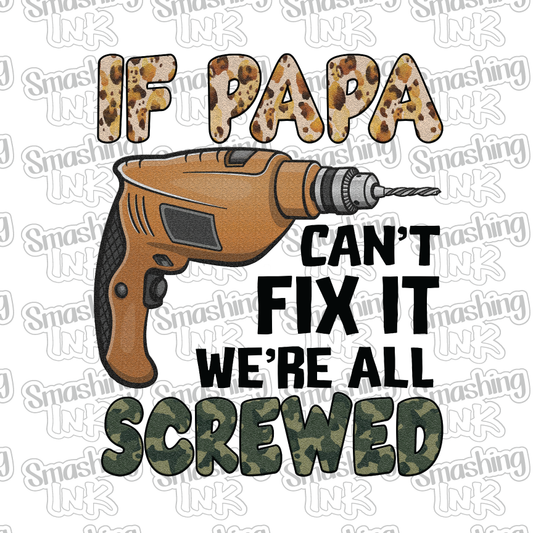 If Papa Can't Fix It We Are All Screwed - Heat Transfer | DTF | Sublimation (TAT 3 BUS DAYS) [4P-4HTV]