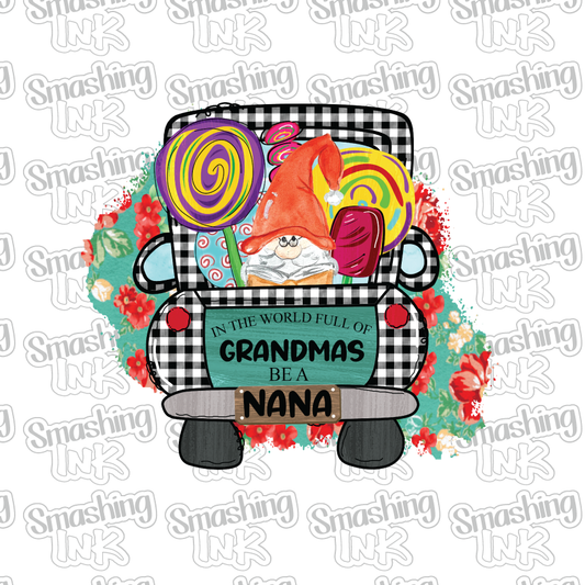 In A World Full Of Grandmas Be A Nana - Heat Transfer | DTF | Sublimation (TAT 3 BUS DAYS) [5G-10HTV]