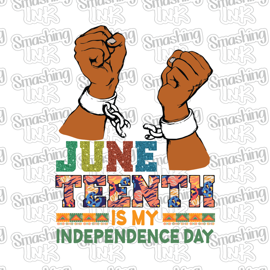 Juneteenth Is My Independence Day - Heat Transfer | DTF | Sublimation (TAT 3 BUS DAYS) [7F-15HTV]