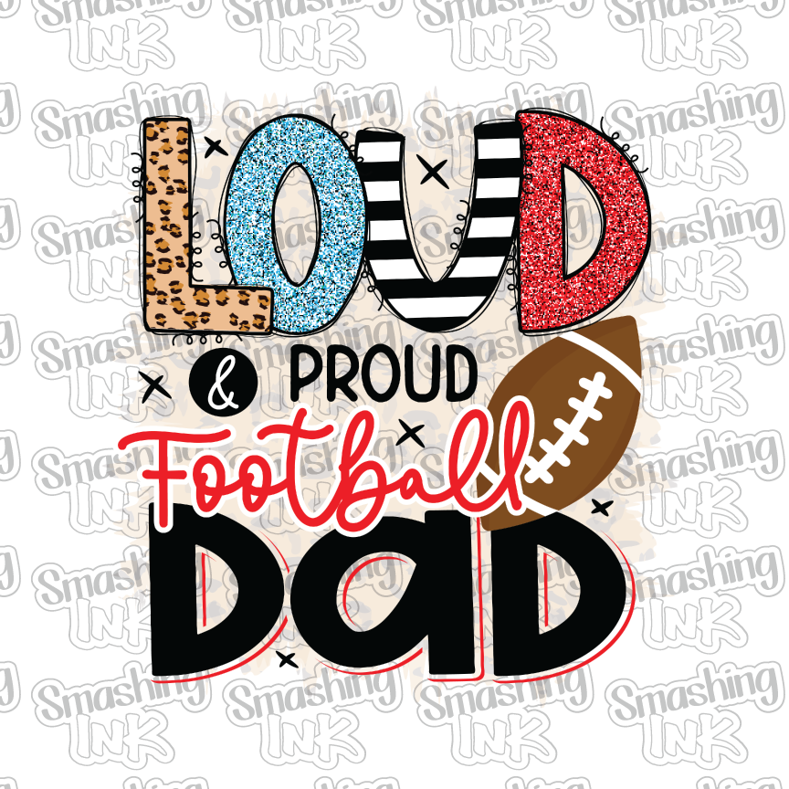 Loud And Proud Football Dad - Heat Transfer | DTF | Sublimation (TAT 3 BUS DAYS) [3A-22HTV]
