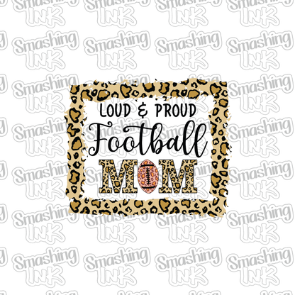 Loud And Proud Football Mom - Heat Transfer | DTF | Sublimation (TAT 3 BUS DAYS) [3A-18HTV]