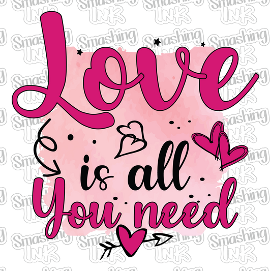 Love Is All You Need - Heat Transfer | DTF | Sublimation (TAT 3 BUS DAYS) [4A-4HTV]
