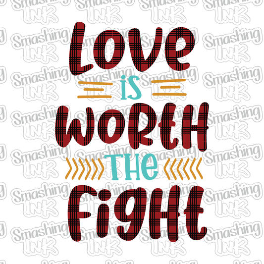 Love Is Worth The Fight - Heat Transfer | DTF | Sublimation (TAT 3 BUS DAYS) [18B-16HTV]