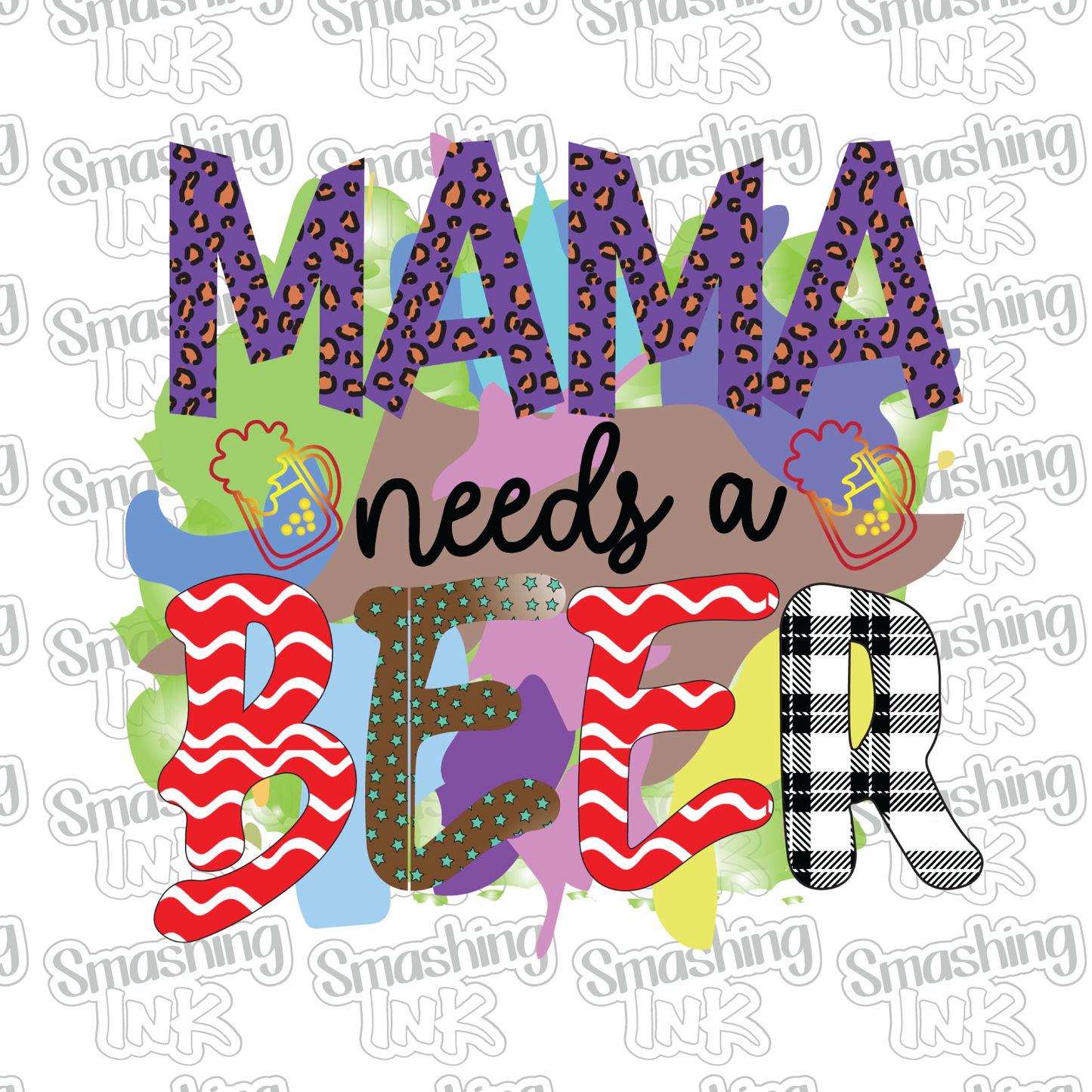 Mama Needs A Beer - Heat Transfer | DTF | Sublimation (TAT 3 BUS DAYS) [8B-4HTV]