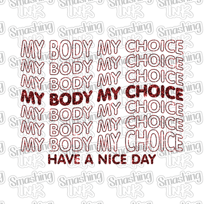 My Body My Choice - Heat Transfer | DTF | Sublimation (TAT 3 BUS DAYS) [7H-5HTV]
