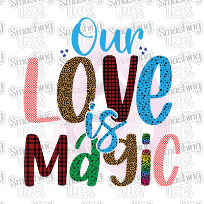 Our Love Is Magic 2 - Heat Transfer | DTF | Sublimation (TAT 3 BUS DAYS) [18B-23HTV]