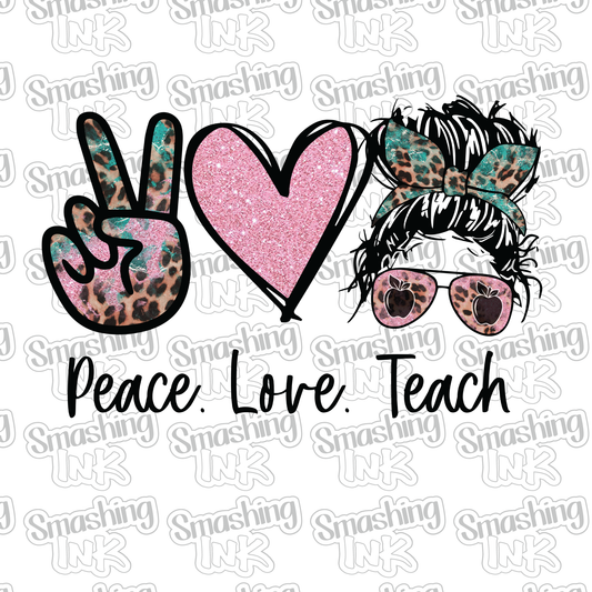 Peace Love Teach - Heat Transfer | DTF | Sublimation (TAT 3 BUS DAYS) [10B-13HTV]