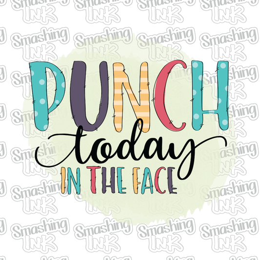 Punch Today In The Face - Heat Transfer | DTF | Sublimation (TAT 3 BUS DAYS) [2C-3HTV]