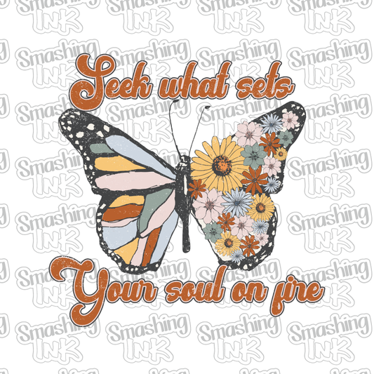 Seek What Sets Your Soul On Fire - Heat Transfer | DTF | Sublimation (TAT 3 BUS DAYS) [6C-4HTV]
