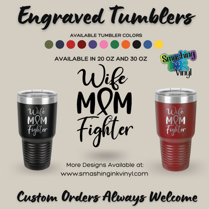 Wife, Mom, Fighter - Engraved Tumblers (TAT 3-5 BUS DAYS)