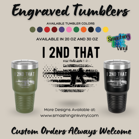 I 2nd That - Engraved Tumblers (TAT 3-5 BUS DAYS)