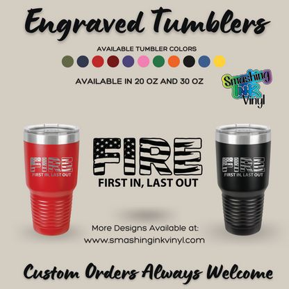 First In Last Out - Engraved Tumblers (TAT 3-5 BUS DAYS)