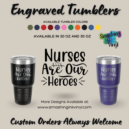Nurses Are Our Heroes - Engraved Tumblers (TAT 3-5 BUS DAYS)