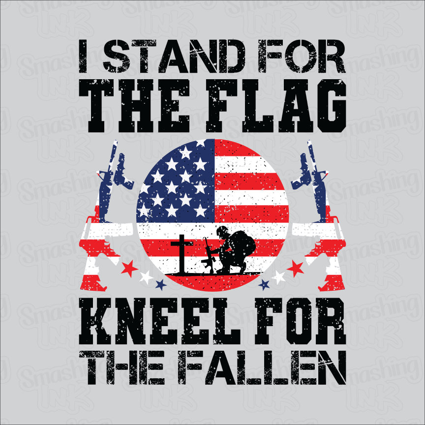 Stand For The Flag Kneel For The Fallen - Heat Transfer | DTF | Sublimation (TAT 3 BUS DAYS) [15D-9HTV]