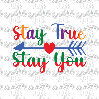 Stay True Stay You - Heat Transfer | DTF | Sublimation (TAT 3 BUS DAYS) [7B-8HTV]