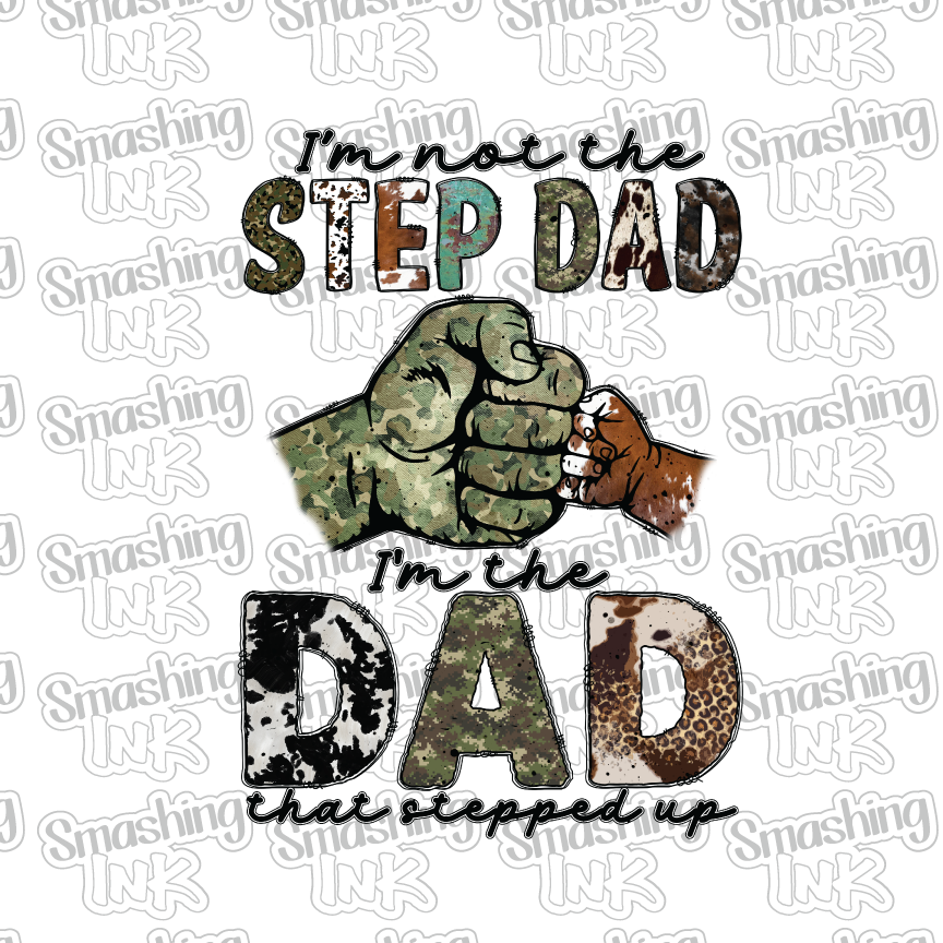 Step Dad That Stepped Up - Heat Transfer | DTF | Sublimation (TAT 3 BUS DAYS) [4P-14HTV]