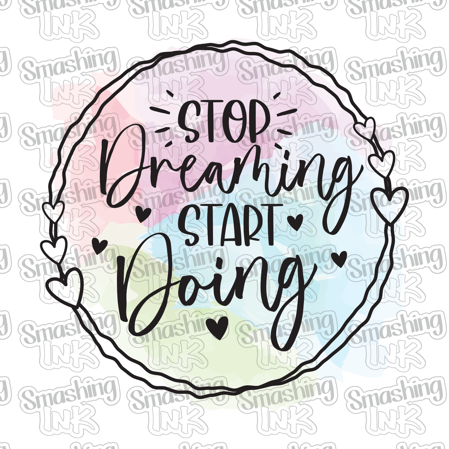 Stop Dreaming Start Doing - Heat Transfer | DTF | Sublimation (TAT 3 BUS DAYS) [17A-14HTV]