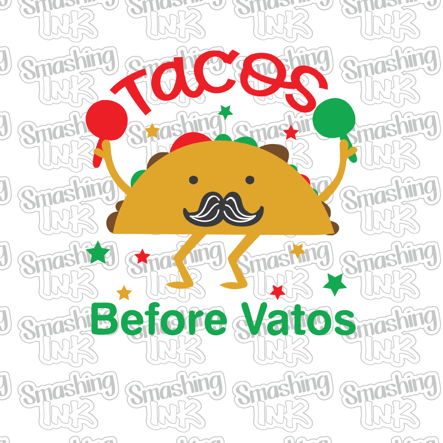 Tacos Before Vatos - Heat Transfer | DTF | Sublimation (TAT 3 BUS DAYS) [4O-12HTV]