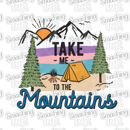 Take Me To The Mountains - Heat Transfer | DTF | Sublimation (TAT 3 BUS DAYS) [9F-26HTV]