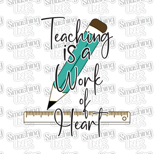 Teaching Is A Work Of Heart - Heat Transfer | DTF | Sublimation (TAT 3 BUS DAYS) [10B20-6HTV]