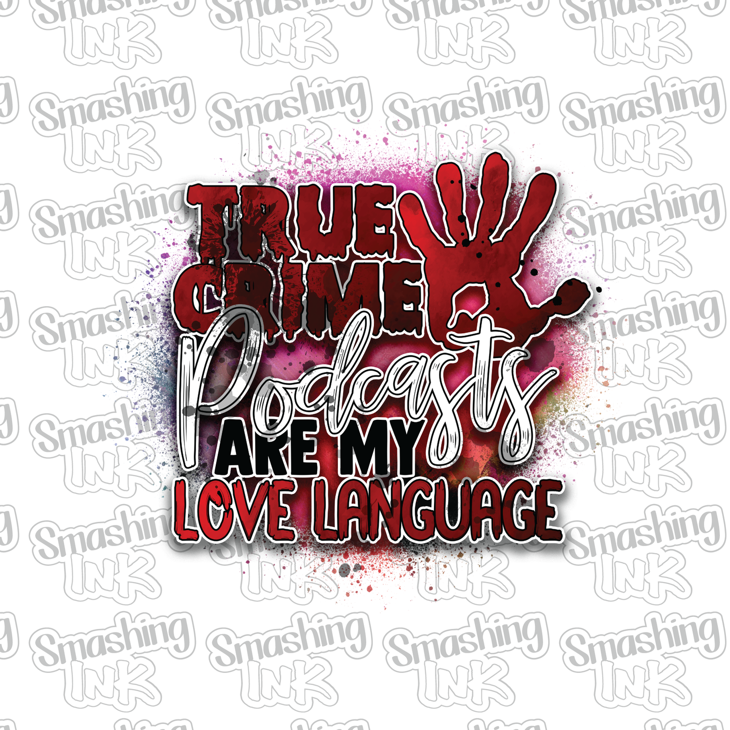 True Crime Podcasts Are My Love Language - Heat Transfer | DTF | Sublimation (TAT 3 BUS DAYS) [9M-7HTV]