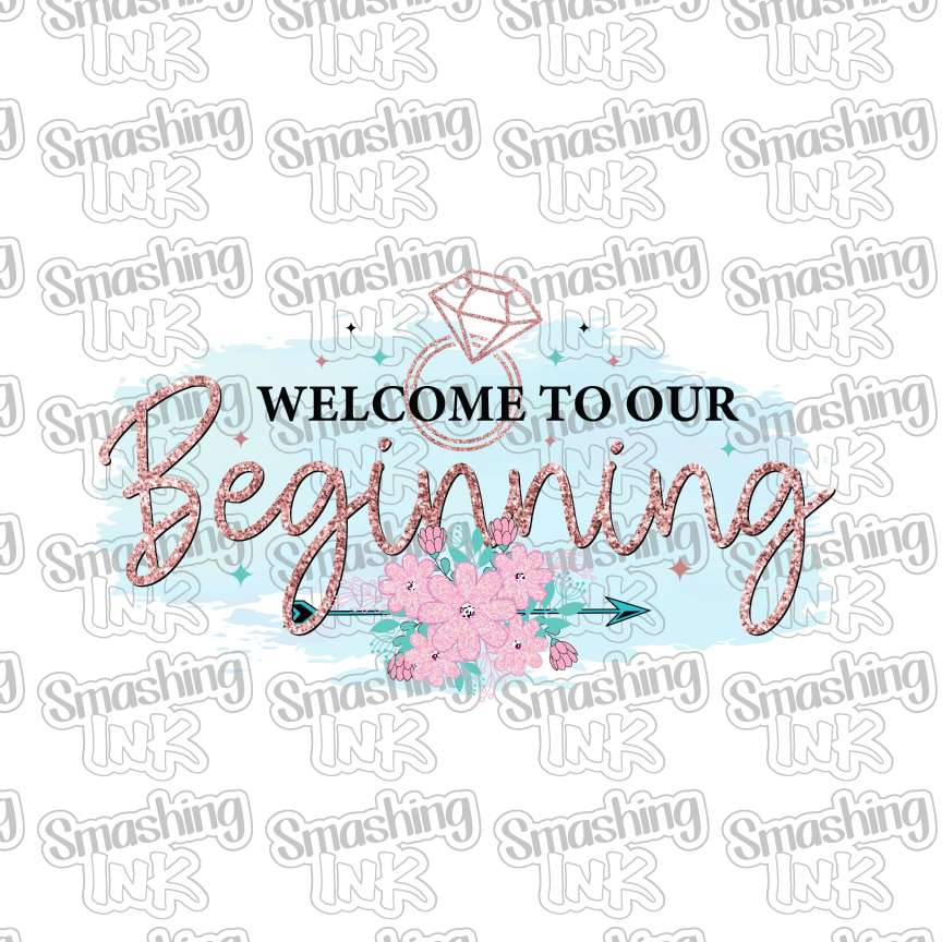 Welcome To Our Beginning 2 - Heat Transfer | DTF | Sublimation (TAT 3 BUS DAYS) [18C-15HTV]