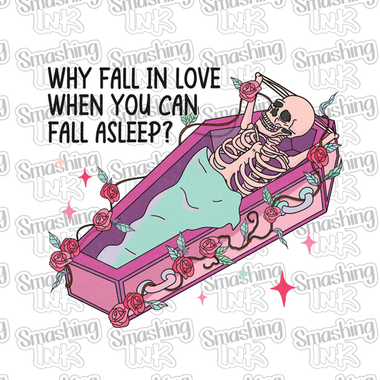 Why Fall In Love-Fall Asleep - Heat Transfer | DTF | Sublimation (TAT 3 BUS DAYS) [4A39-5HTV]