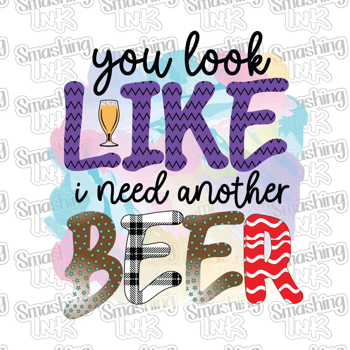 You Need Another Beer - Heat Transfer | DTF | Sublimation (TAT 3 BUS DAYS) [8B-8HTV]